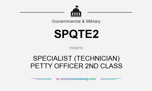 What does SPQTE2 mean? It stands for SPECIALIST (TECHNICIAN) PETTY OFFICER 2ND CLASS