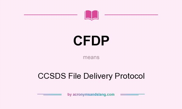 What does CFDP mean? It stands for CCSDS File Delivery Protocol