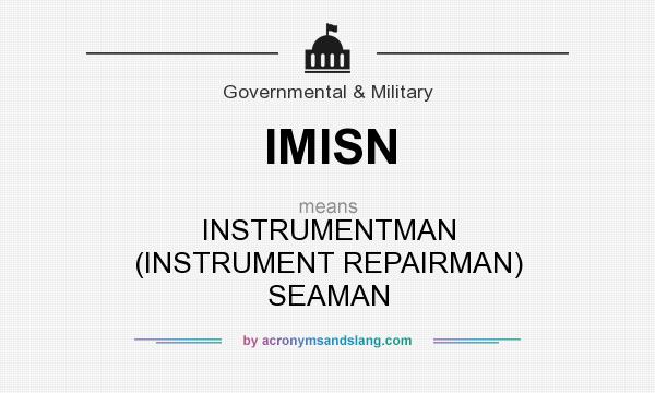 What does IMISN mean? It stands for INSTRUMENTMAN (INSTRUMENT REPAIRMAN) SEAMAN