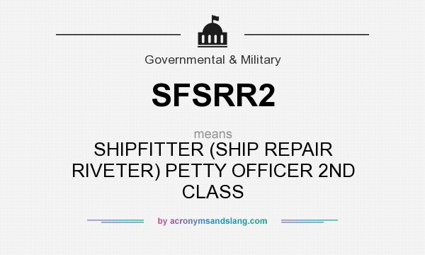 What does SFSRR2 mean? It stands for SHIPFITTER (SHIP REPAIR RIVETER) PETTY OFFICER 2ND CLASS