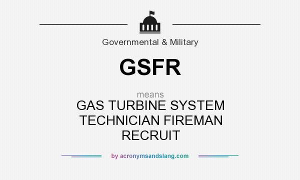 What does GSFR mean? It stands for GAS TURBINE SYSTEM TECHNICIAN FIREMAN RECRUIT