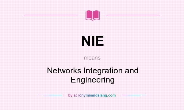 What does NIE mean? It stands for Networks Integration and Engineering
