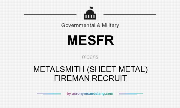 What does MESFR mean? It stands for METALSMITH (SHEET METAL) FIREMAN RECRUIT
