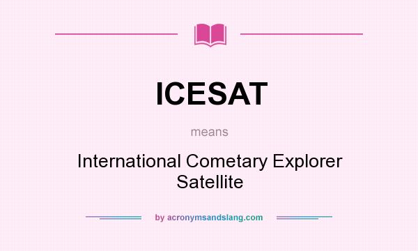 What does ICESAT mean? It stands for International Cometary Explorer Satellite
