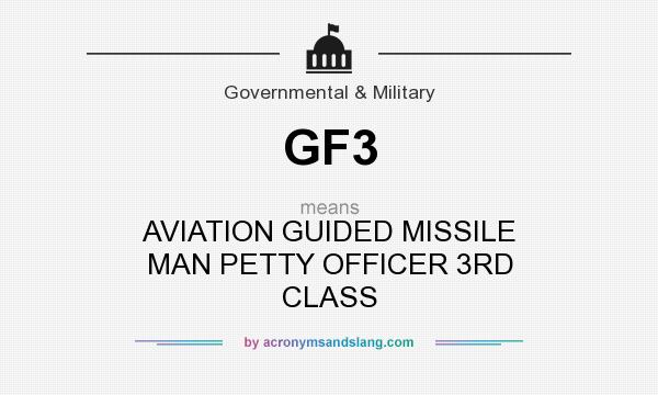 What does GF3 mean? It stands for AVIATION GUIDED MISSILE MAN PETTY OFFICER 3RD CLASS