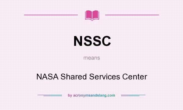 What does NSSC mean? It stands for NASA Shared Services Center