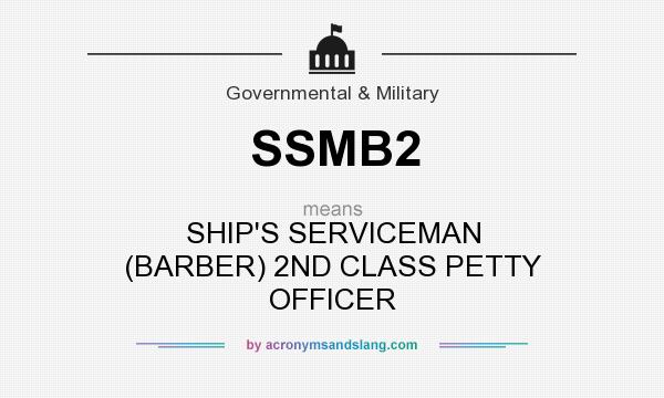 What does SSMB2 mean? It stands for SHIP`S SERVICEMAN (BARBER) 2ND CLASS PETTY OFFICER