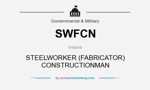 What does SWFCN mean? It stands for STEELWORKER (FABRICATOR) CONSTRUCTIONMAN