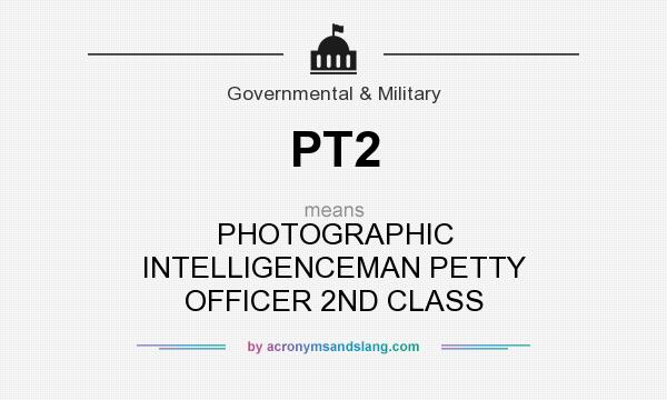 What does PT2 mean? It stands for PHOTOGRAPHIC INTELLIGENCEMAN PETTY OFFICER 2ND CLASS