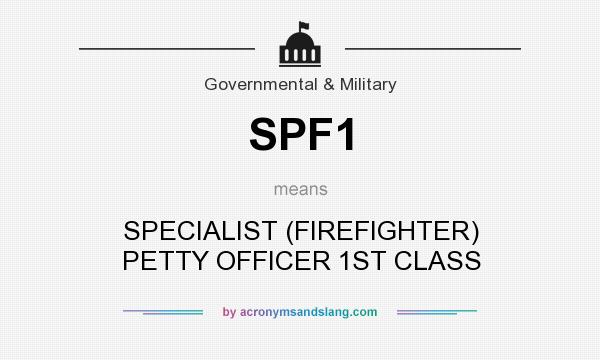 What does SPF1 mean? It stands for SPECIALIST (FIREFIGHTER) PETTY OFFICER 1ST CLASS