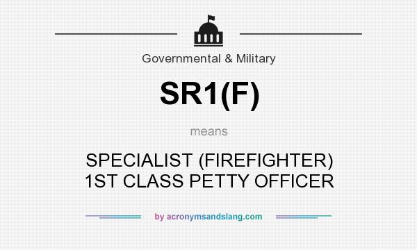 What does SR1(F) mean? It stands for SPECIALIST (FIREFIGHTER) 1ST CLASS PETTY OFFICER