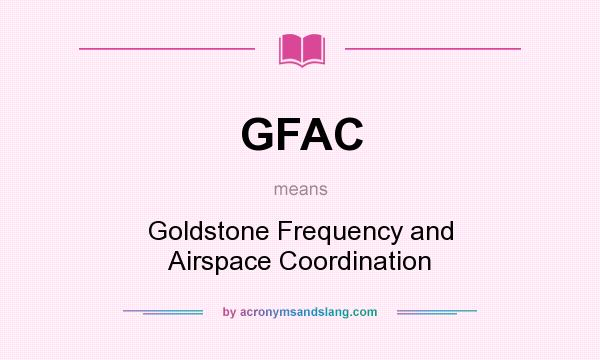 What does GFAC mean? It stands for Goldstone Frequency and Airspace Coordination