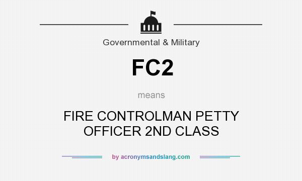 What does FC2 mean? It stands for FIRE CONTROLMAN PETTY OFFICER 2ND CLASS