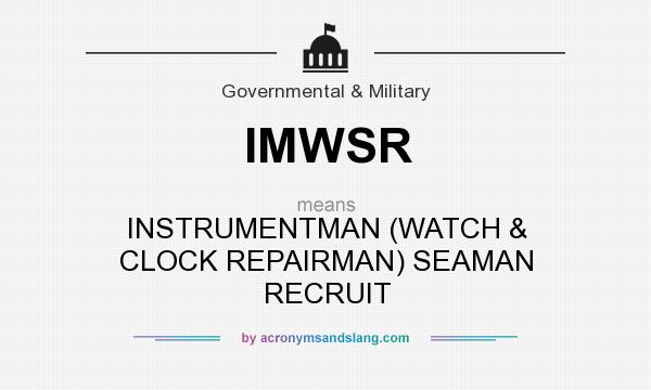 What does IMWSR mean? It stands for INSTRUMENTMAN (WATCH & CLOCK REPAIRMAN) SEAMAN RECRUIT