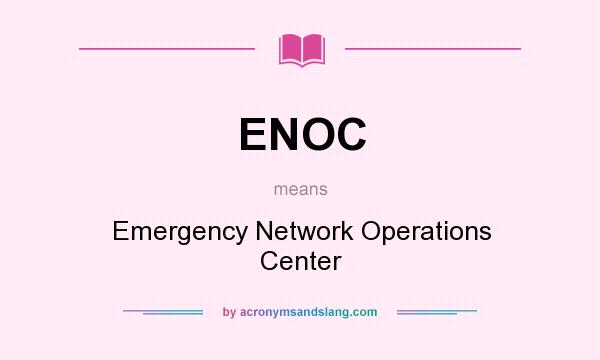 What does ENOC mean? It stands for Emergency Network Operations Center