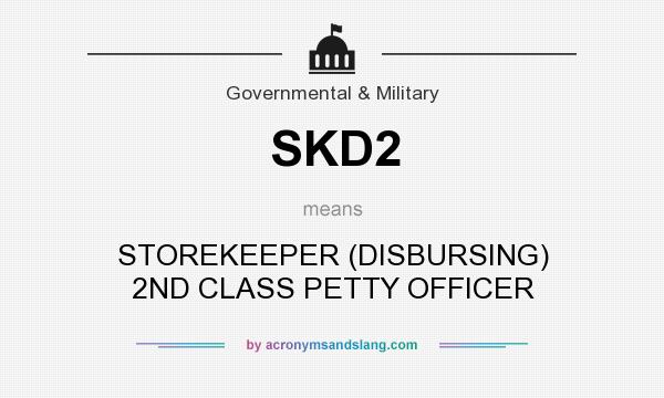 What does SKD2 mean? It stands for STOREKEEPER (DISBURSING) 2ND CLASS PETTY OFFICER