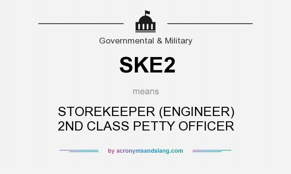 What does SKE2 mean? It stands for STOREKEEPER (ENGINEER) 2ND CLASS PETTY OFFICER