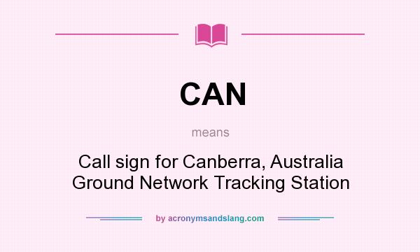 What does CAN mean? It stands for Call sign for Canberra, Australia Ground Network Tracking Station