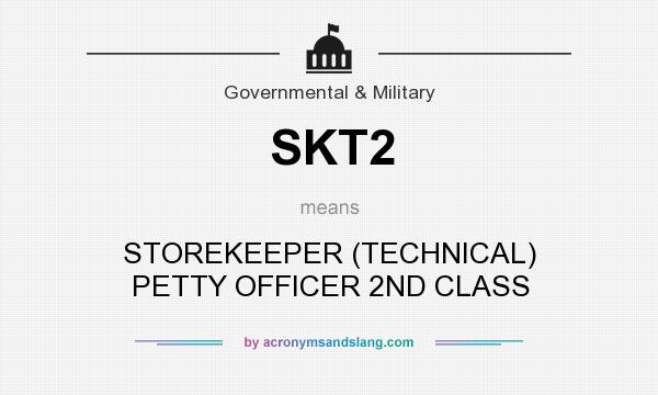 What does SKT2 mean? It stands for STOREKEEPER (TECHNICAL) PETTY OFFICER 2ND CLASS