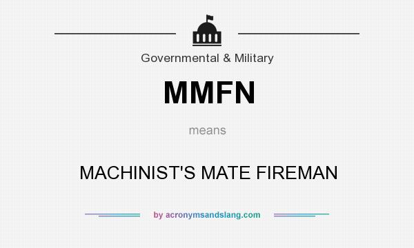 What does MMFN mean? It stands for MACHINIST`S MATE FIREMAN