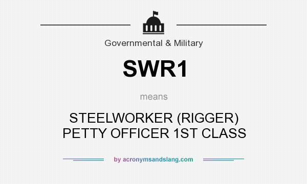 What does SWR1 mean? It stands for STEELWORKER (RIGGER) PETTY OFFICER 1ST CLASS