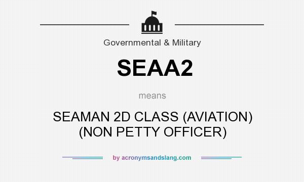 What does SEAA2 mean? It stands for SEAMAN 2D CLASS (AVIATION) (NON PETTY OFFICER)