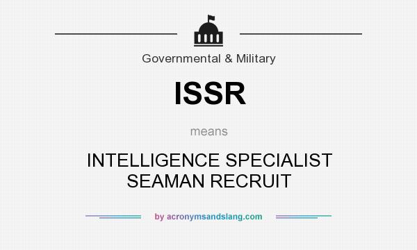 What does ISSR mean? It stands for INTELLIGENCE SPECIALIST SEAMAN RECRUIT