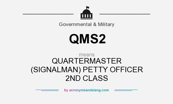 What does QMS2 mean? It stands for QUARTERMASTER (SIGNALMAN) PETTY OFFICER 2ND CLASS