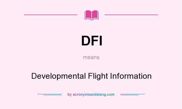 What does DFI mean? It stands for Developmental Flight Information