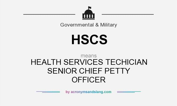 What does HSCS mean? It stands for HEALTH SERVICES TECHICIAN SENIOR CHIEF PETTY OFFICER