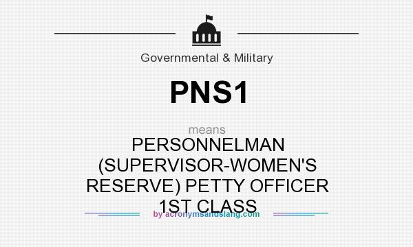 What does PNS1 mean? It stands for PERSONNELMAN (SUPERVISOR-WOMEN`S RESERVE) PETTY OFFICER 1ST CLASS