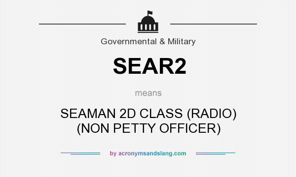 What does SEAR2 mean? It stands for SEAMAN 2D CLASS (RADIO) (NON PETTY OFFICER)