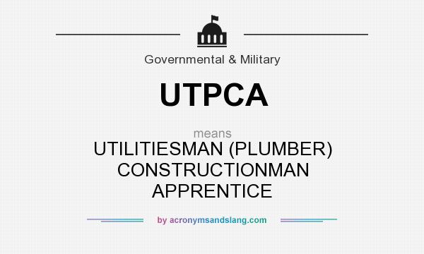 What does UTPCA mean? It stands for UTILITIESMAN (PLUMBER) CONSTRUCTIONMAN APPRENTICE