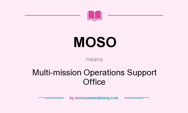 What does MOSO mean? It stands for Multi-mission Operations Support Office