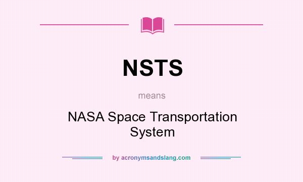 What does NSTS mean? It stands for NASA Space Transportation System