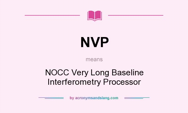 What does NVP mean? It stands for NOCC Very Long Baseline Interferometry Processor