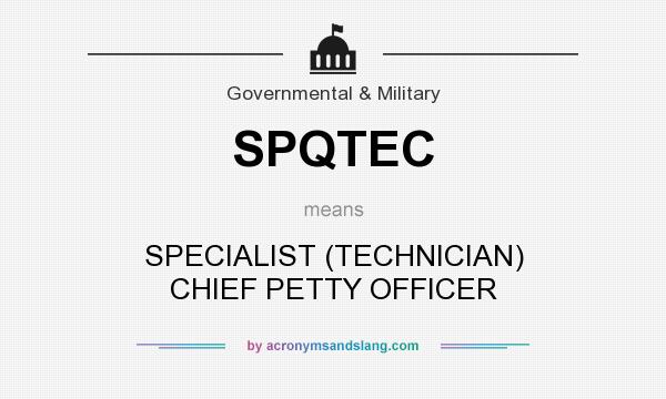 What does SPQTEC mean? It stands for SPECIALIST (TECHNICIAN) CHIEF PETTY OFFICER