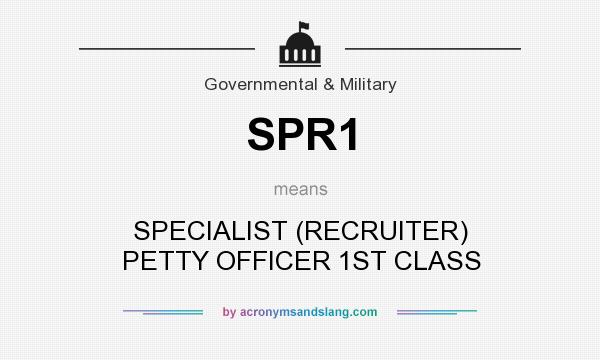 What does SPR1 mean? It stands for SPECIALIST (RECRUITER) PETTY OFFICER 1ST CLASS