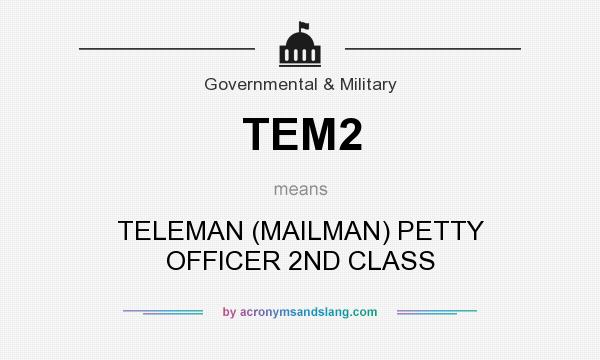 What does TEM2 mean? It stands for TELEMAN (MAILMAN) PETTY OFFICER 2ND CLASS