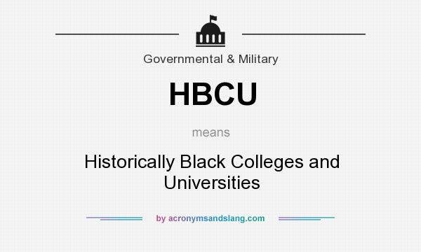 What does HBCU mean? It stands for Historically Black Colleges and Universities