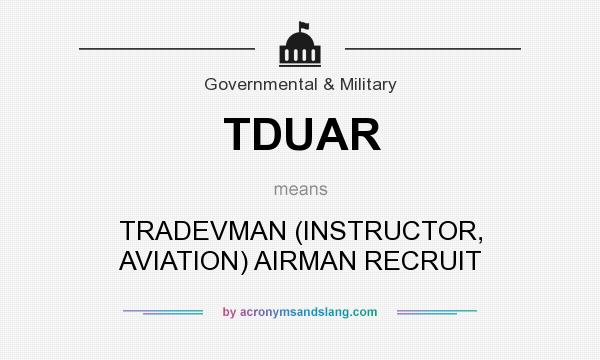 What does TDUAR mean? It stands for TRADEVMAN (INSTRUCTOR, AVIATION) AIRMAN RECRUIT