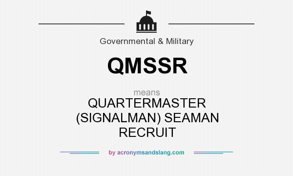 What does QMSSR mean? It stands for QUARTERMASTER (SIGNALMAN) SEAMAN RECRUIT