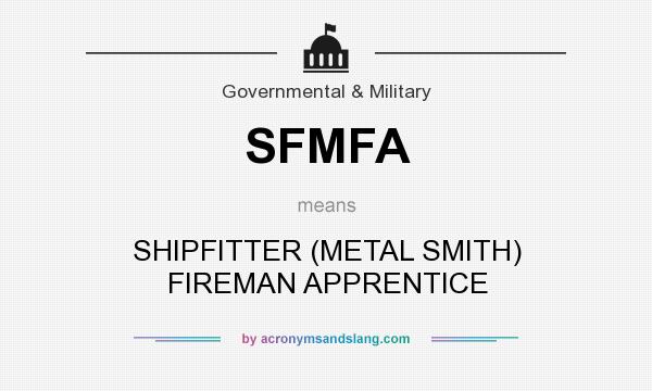 What does SFMFA mean? It stands for SHIPFITTER (METAL SMITH) FIREMAN APPRENTICE