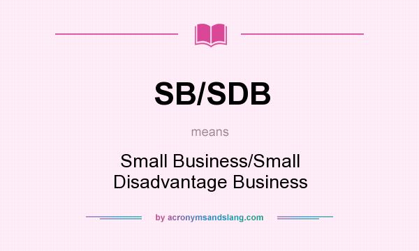What does SB/SDB mean? It stands for Small Business/Small Disadvantage Business