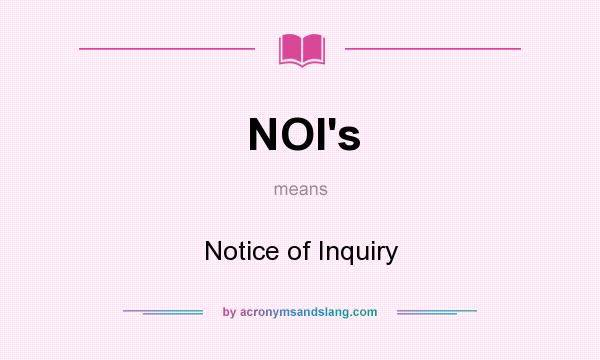 What does NOI`s mean? It stands for Notice of Inquiry