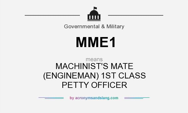 What does MME1 mean? It stands for MACHINIST`S MATE (ENGINEMAN) 1ST CLASS PETTY OFFICER