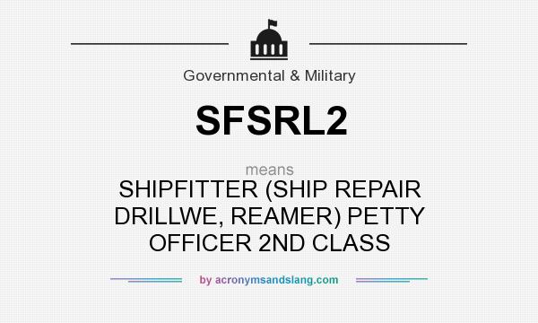 What does SFSRL2 mean? It stands for SHIPFITTER (SHIP REPAIR DRILLWE, REAMER) PETTY OFFICER 2ND CLASS