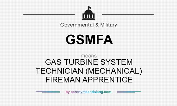 What does GSMFA mean? It stands for GAS TURBINE SYSTEM TECHNICIAN (MECHANICAL) FIREMAN APPRENTICE