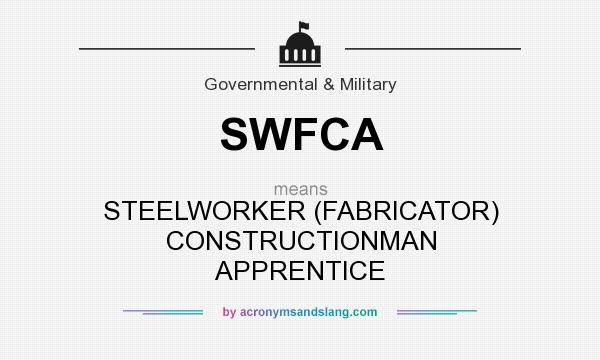 What does SWFCA mean? It stands for STEELWORKER (FABRICATOR) CONSTRUCTIONMAN APPRENTICE