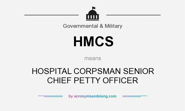 What does HMCS mean? It stands for HOSPITAL CORPSMAN SENIOR CHIEF PETTY OFFICER